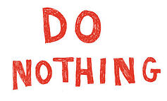 Do absolutely nothing
